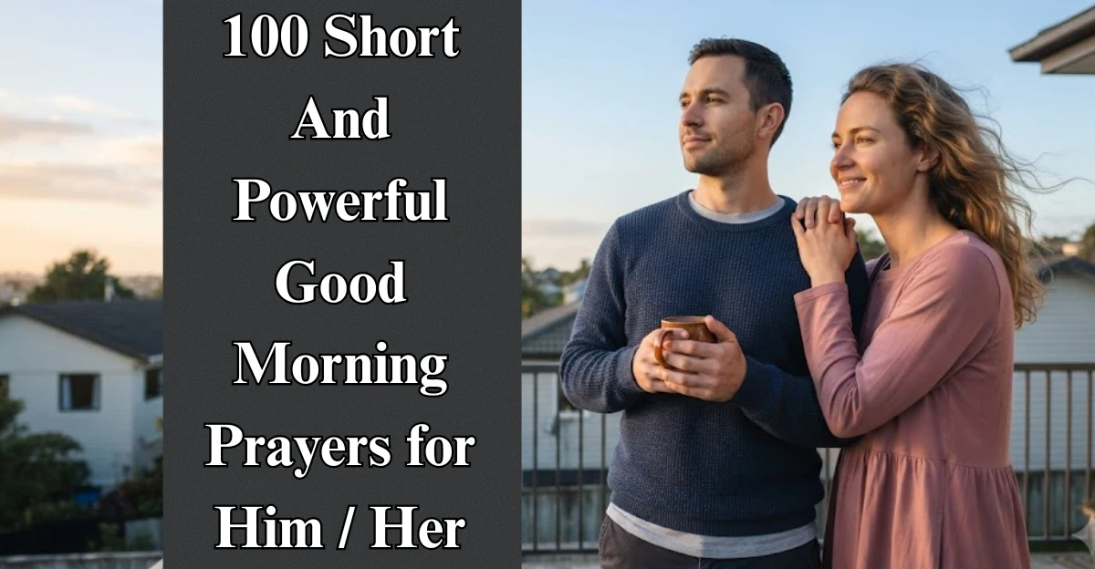 100 Short And Powerful Good Morning Prayers for Him / Her