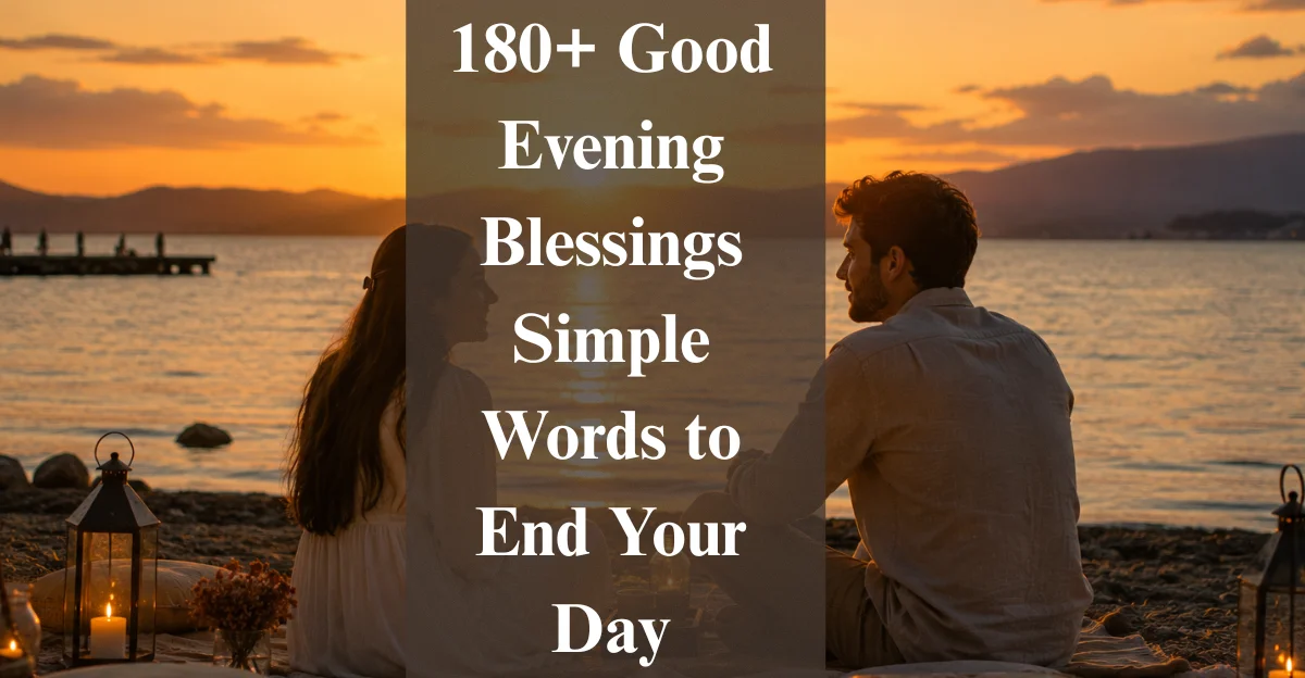 180+ Good Evening Blessings: Simple Words to End Your Day