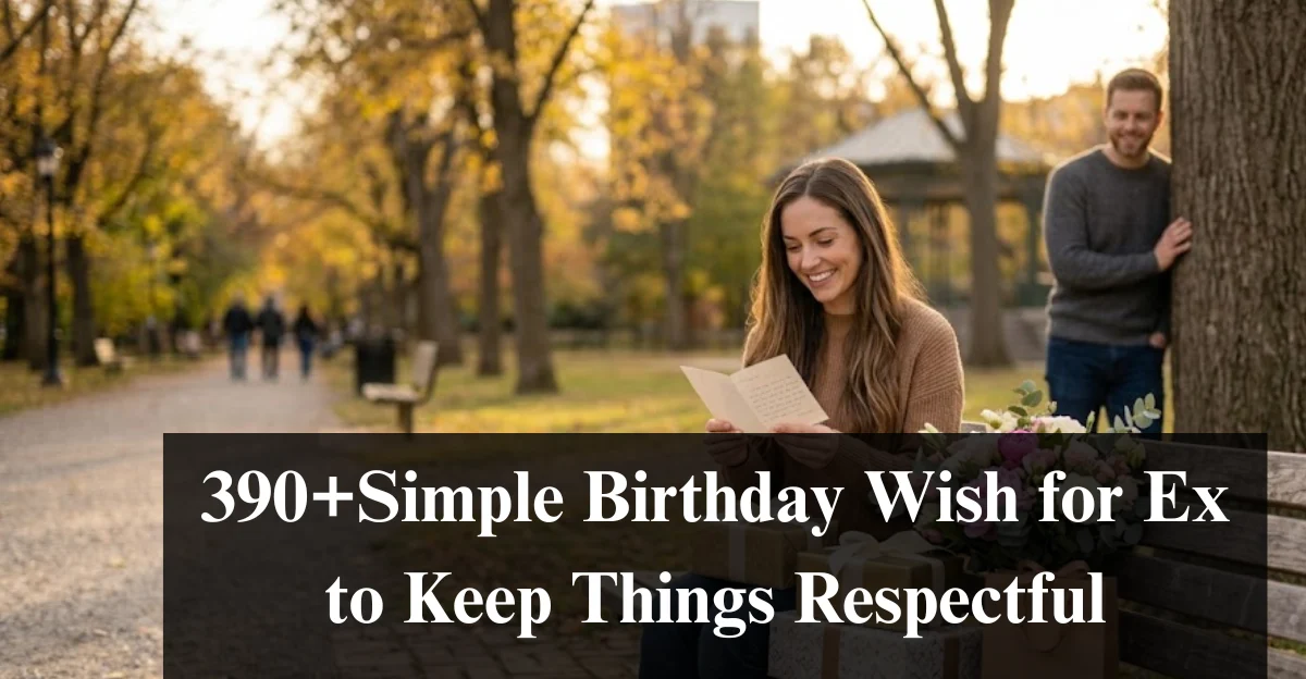 390+Simple Birthday Wish for Ex to Keep Things Respectful
