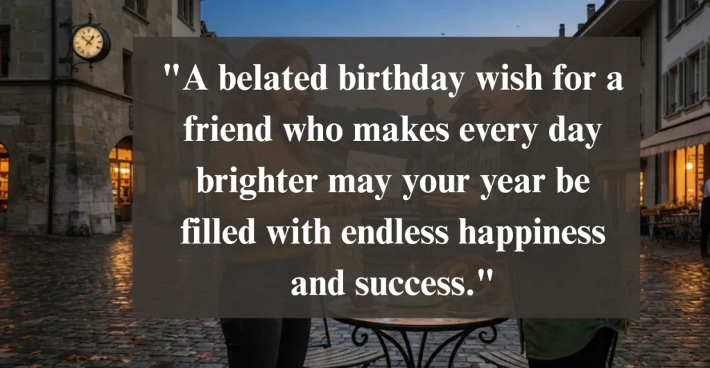 Heartfelt Belated Birthday Wishes for Friends