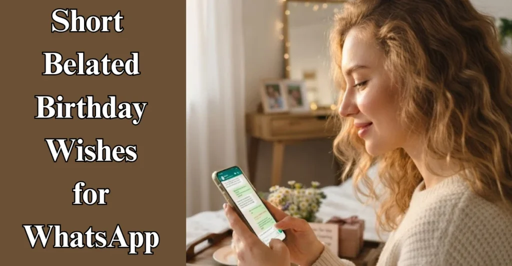 Short Belated Birthday Wishes for WhatsApp