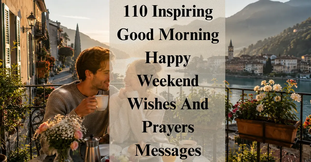 110 Inspiring Good Morning Happy Weekend Wishes And Prayers Messages