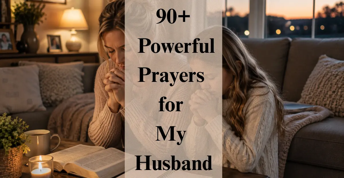 00+ Powerful Prayers for My Husband: Protection, Strength, Love, Success and God’s Blessings