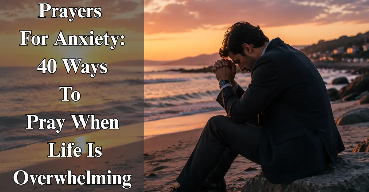 Prayer For Anxiety: 40 Ways To Pray When Life Is Overwhelming