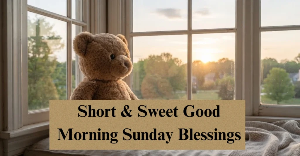 Short & Sweet Good Morning Sunday Blessings